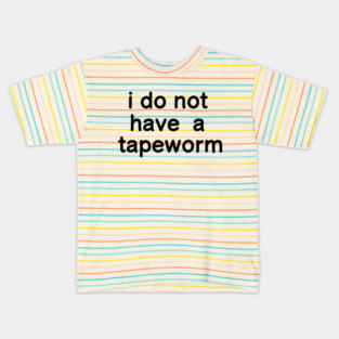 i do not have a tapeworm Kids T-Shirt