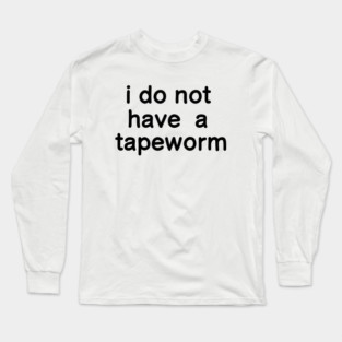 i do not have a tapeworm Long Sleeve T-Shirt