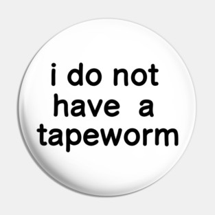 i do not have a tapeworm Pin