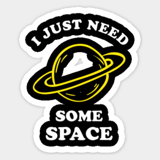 I Just Need Some Space Sticker