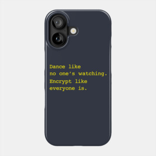 Dance Like No One's Watching Encrypt Like Everyone Is Phone Case