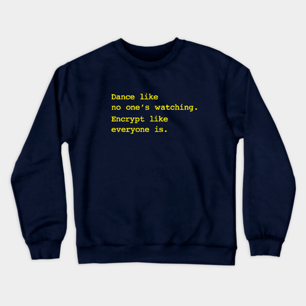 Dance Like No One's Watching Encrypt Like Everyone Is Crewneck Sweatshirt by dumbshirts