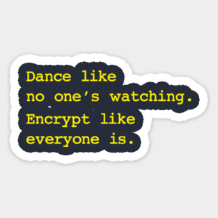 Dance Like No One's Watching Encrypt Like Everyone Is Magnet