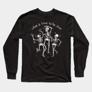 What a Time To Be Alive Skeleton by Tobe Fonseca Long Sleeve T-Shirt