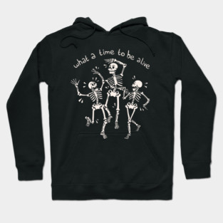 What a Time To Be Alive Skeleton by Tobe Fonseca Hoodie