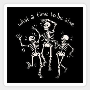 What a Time To Be Alive Skeleton by Tobe Fonseca Sticker