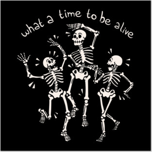 What a Time To Be Alive Skeleton by Tobe Fonseca Posters and Art
