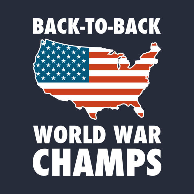 Back To Back World War Champs USA by dumbshirts