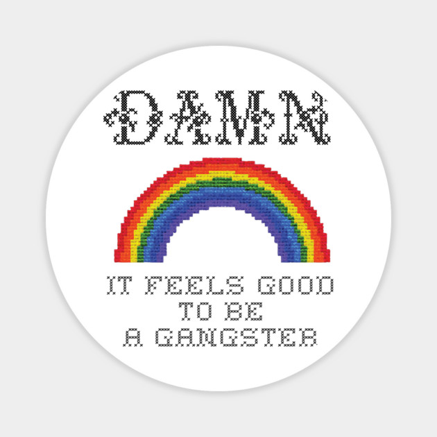 Damn It Feels Good To Be A Gangster Magnet by dumbshirts