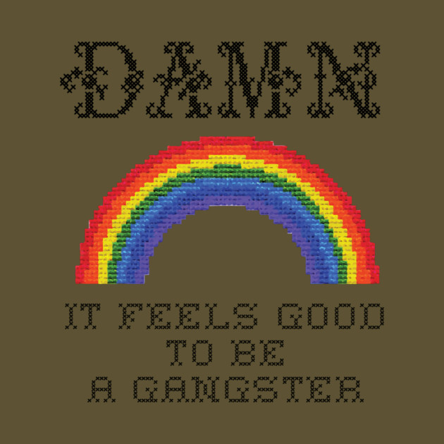 Damn It Feels Good To Be A Gangster by dumbshirts