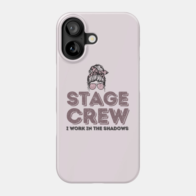 Girl Stage Crew I Work in Shadows Phone Case by The WYLD Tribe