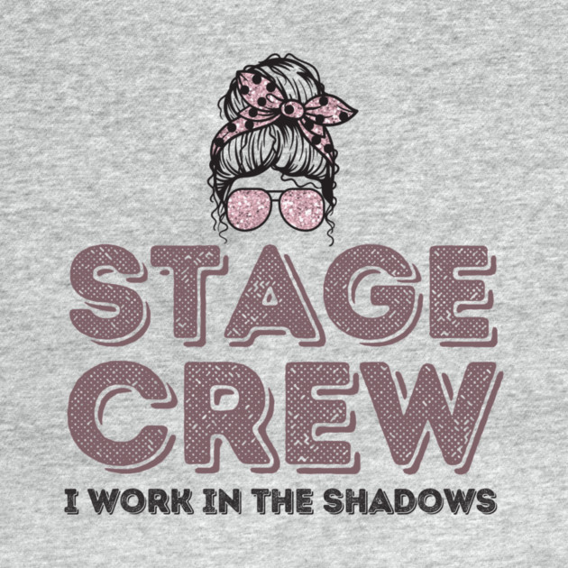 Girl Stage Crew I Work in Shadows by The WYLD Tribe