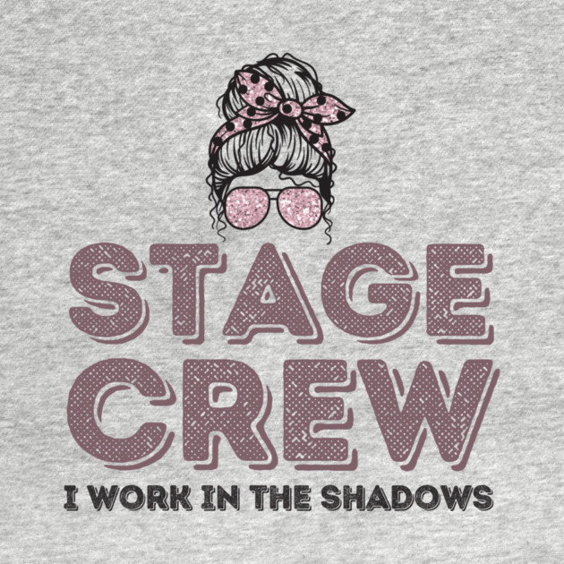 Girl Stage Crew I Work in Shadows by The WYLD Tribe