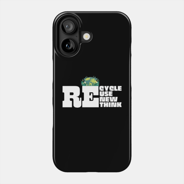Recycle Reuse Renew Rethink Phone Case by The WYLD Tribe