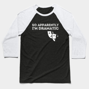 So Apparently I'm Dramatic Baseball T-Shirt