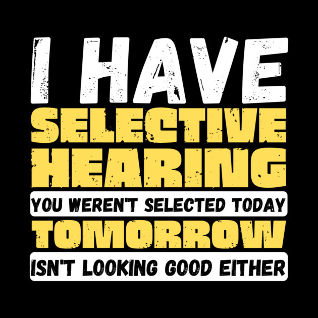 I Have Selective Hearing by The WYLD Tribe