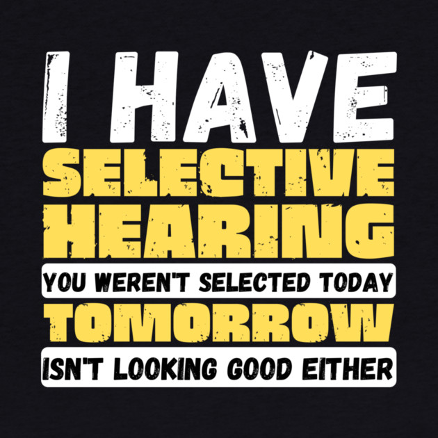 I Have Selective Hearing by The WYLD Tribe
