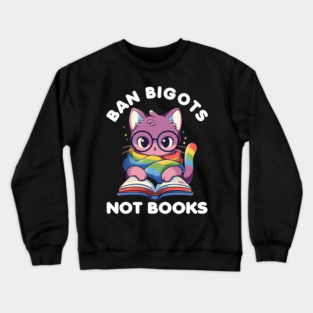 Ban Bigots Not Books Cute Cat Reading Banned Book Lbgt Crewneck Sweatshirt