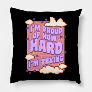 I'm Proud of How Hard I'm Trying Pillow