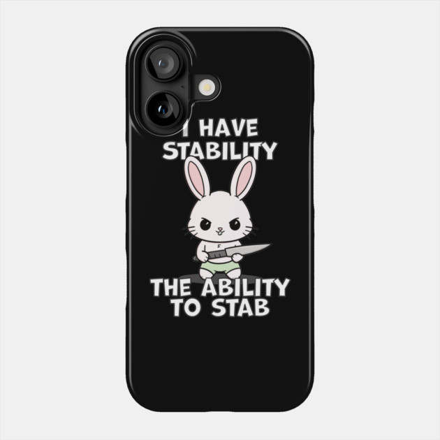 I Have Stability The Ability To Stab Kawaii Bunny Phone Case by belownormal