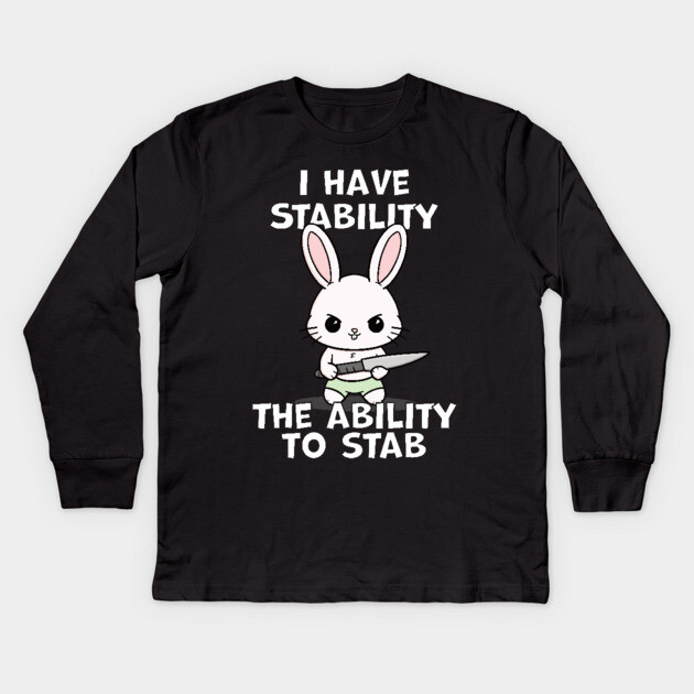 I Have Stability The Ability To Stab Kawaii Bunny Kids Long Sleeve T-Shirt by belownormal