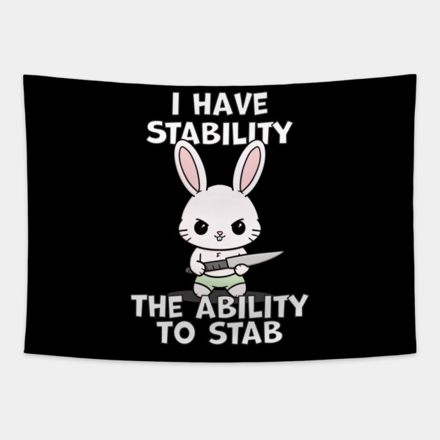I Have Stability The Ability To Stab Kawaii Bunny Tapestry by belownormal