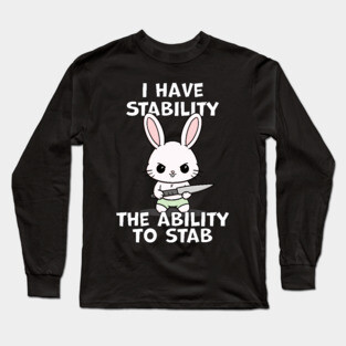 I Have Stability The Ability To Stab Kawaii Bunny Long Sleeve T-Shirt