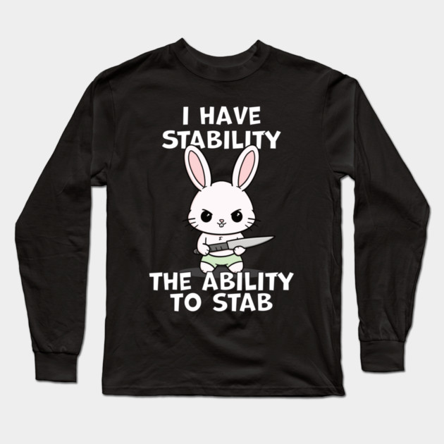 I Have Stability The Ability To Stab Kawaii Bunny Long Sleeve T-Shirt by belownormal