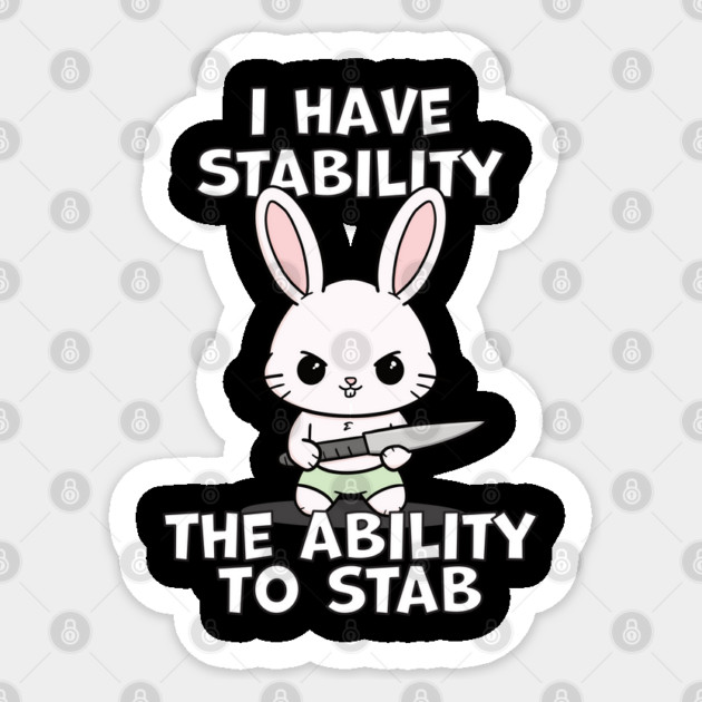 I Have Stability The Ability To Stab Kawaii Bunny Sticker by belownormal