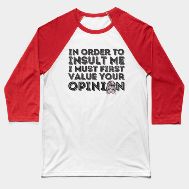 Your Opinion Means Very Little Messy Bun Baseball T-Shirt by The WYLD Tribe