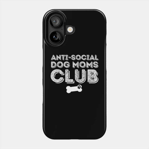 Anti Social Dog Moms Club Phone Case by The WYLD Tribe