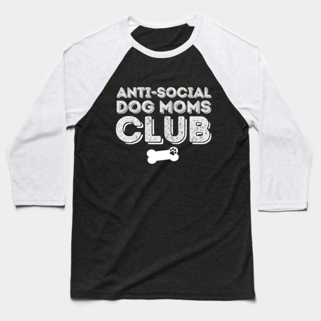Anti Social Dog Moms Club Baseball T-Shirt by The WYLD Tribe