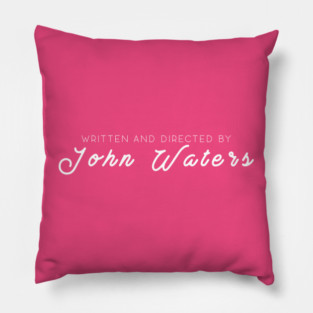WRITTEN AND DIRECTED BY JOHN WATERS Pillow