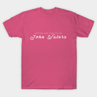 WRITTEN AND DIRECTED BY JOHN WATERS T-Shirt