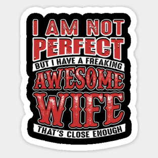 Not Perfect But I Have a Freaking Awesome Wife Sticker