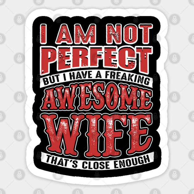 Not Perfect But I Have a Freaking Awesome Wife Sticker by belownormal