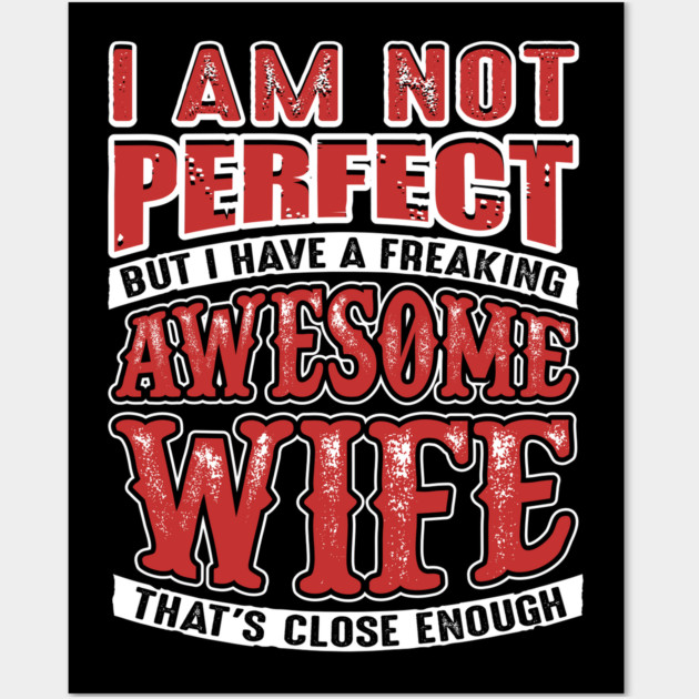 Not Perfect But I Have a Freaking Awesome Wife Wall Art by belownormal
