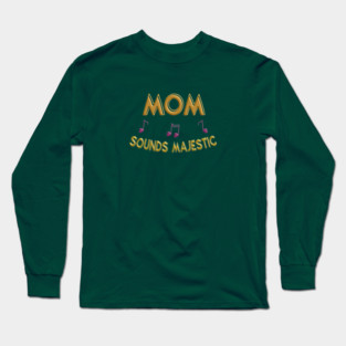 Mom sounds majestic Long Sleeve T-Shirt