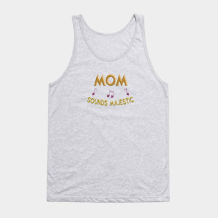 Mom sounds majestic Tank Top