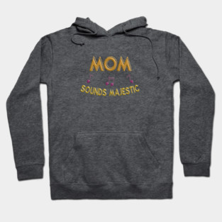Mom sounds majestic Hoodie