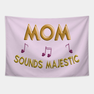 Mom sounds majestic Tapestry