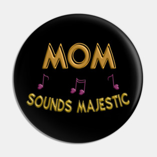 Mom sounds majestic Pin