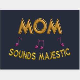 Mom sounds majestic Posters and Art