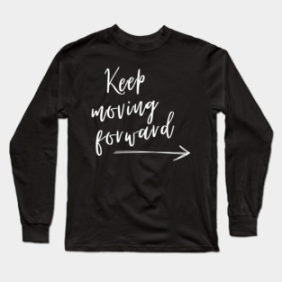 Keep moving forward arrow Long Sleeve T-Shirt