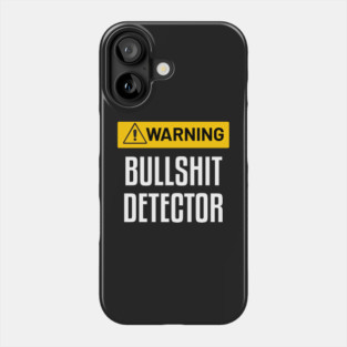 Warning : Bullshit Detector - Funny Sarcastic Warning Sign Phone Case