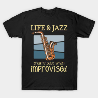 Life And Jazz - Jazz Saxophone - Jazz Music Lover Quotes T-Shirt