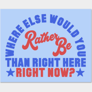 Where Else Would You Rather Be? Posters and Art