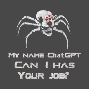 My Name ChatGPT, Can I has your job? T-Shirt
