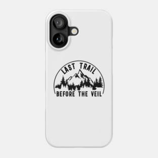 Last Trail Before The Veil camping Bachelorette Bridesmaid Hiking Lover Phone Case
