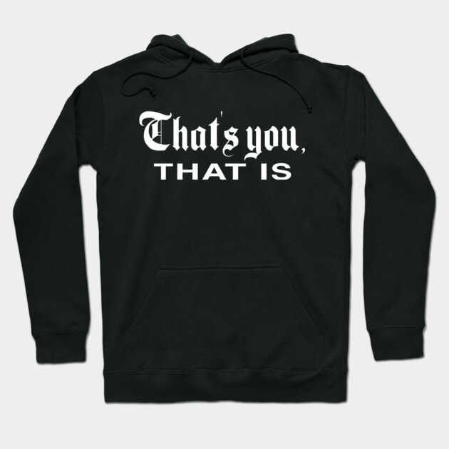 That's You, That Is - History Today Hoodie by everyplatewebreak tees
